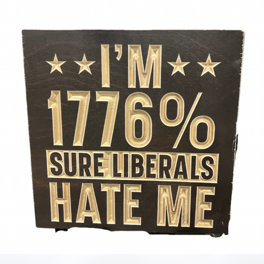 LIBERALS HATE ME Wood Sign 10x10